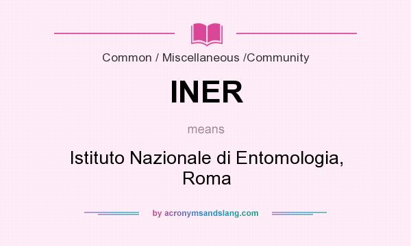 What does INER mean? It stands for Istituto Nazionale di Entomologia, Roma