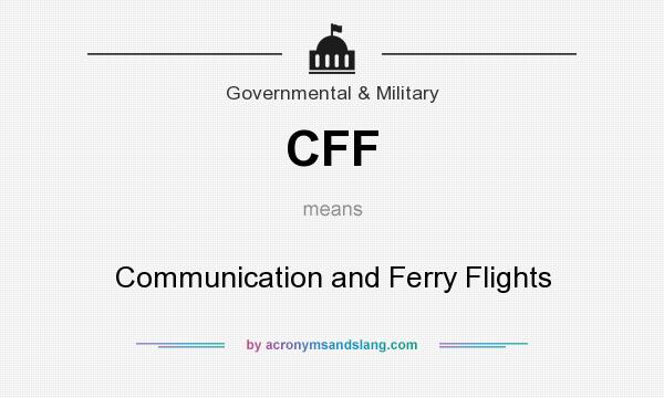 What does CFF mean? It stands for Communication and Ferry Flights