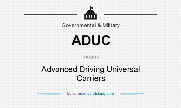What does ADUC mean? It stands for Advanced Driving Universal Carriers