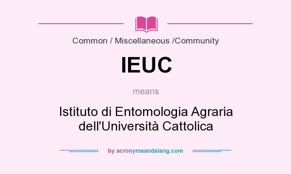 What does IEUC mean? It stands for Istituto di Entomologia Agraria dell`Università Cattolica