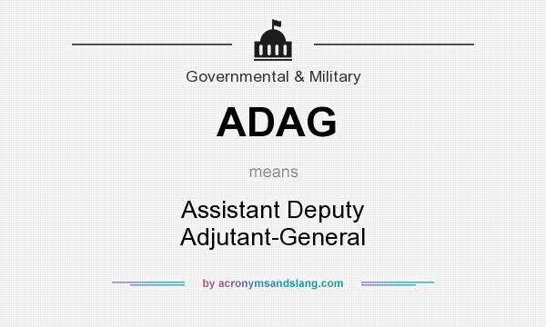 What does ADAG mean? It stands for Assistant Deputy Adjutant-General