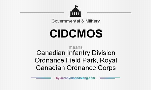 What does CIDCMOS mean? It stands for Canadian Infantry Division Ordnance Field Park, Royal Canadian Ordnance Corps