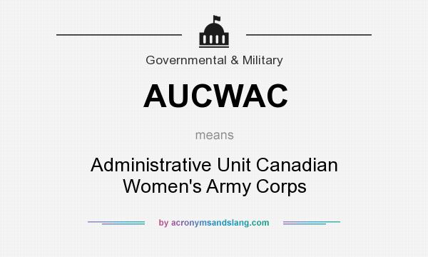 What does AUCWAC mean? It stands for Administrative Unit Canadian Women`s Army Corps