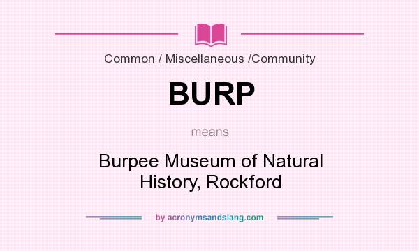 What does BURP mean? It stands for Burpee Museum of Natural History, Rockford