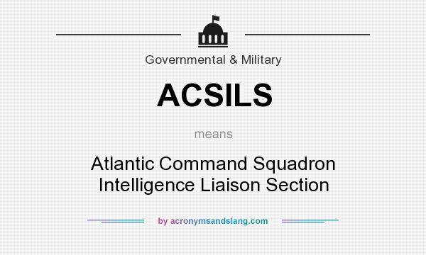 What does ACSILS mean? It stands for Atlantic Command Squadron Intelligence Liaison Section