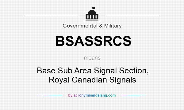 What does BSASSRCS mean? It stands for Base Sub Area Signal Section, Royal Canadian Signals