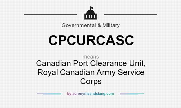 What does CPCURCASC mean? It stands for Canadian Port Clearance Unit, Royal Canadian Army Service Corps