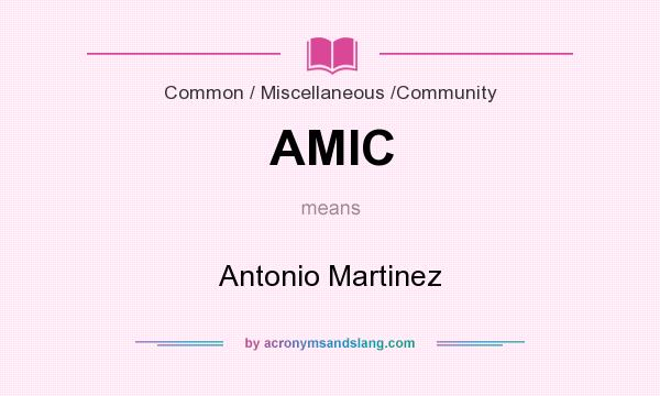 What does AMIC mean? It stands for Antonio Martinez