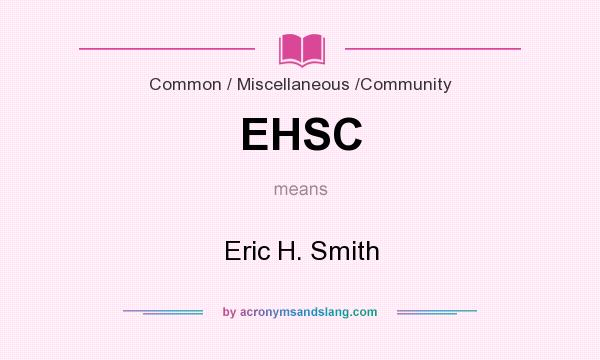 What does EHSC mean? It stands for Eric H. Smith