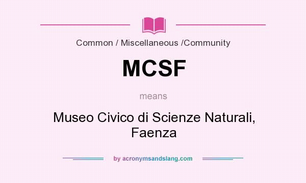 What does MCSF mean? It stands for Museo Civico di Scienze Naturali, Faenza