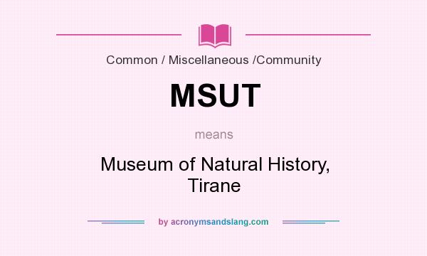 What does MSUT mean? It stands for Museum of Natural History, Tirane