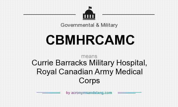 What does CBMHRCAMC mean? It stands for Currie Barracks Military Hospital, Royal Canadian Army Medical Corps