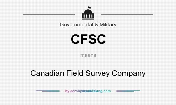 What does CFSC mean? It stands for Canadian Field Survey Company