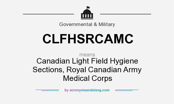 What does CLFHSRCAMC mean? It stands for Canadian Light Field Hygiene Sections, Royal Canadian Army Medical Corps
