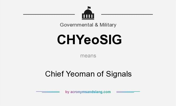 What does CHYeoSIG mean? It stands for Chief Yeoman of Signals
