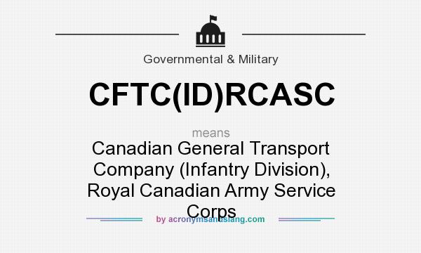 What does CFTC(ID)RCASC mean? It stands for Canadian General Transport Company (Infantry Division), Royal Canadian Army Service Corps
