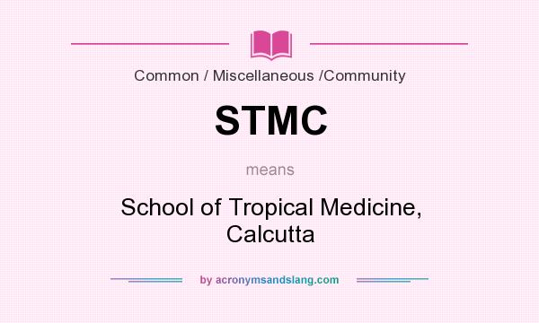 What does STMC mean? It stands for School of Tropical Medicine, Calcutta