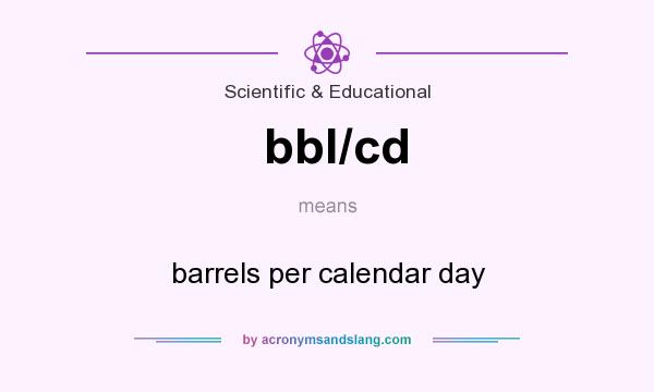 What does bbl/cd mean? It stands for barrels per calendar day