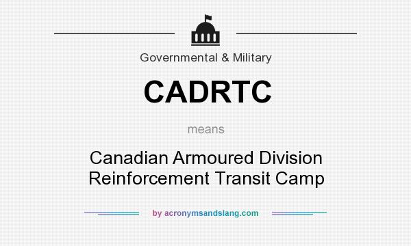 What does CADRTC mean? It stands for Canadian Armoured Division Reinforcement Transit Camp