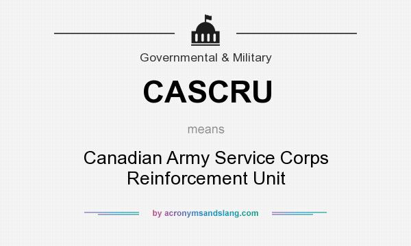 What does CASCRU mean? It stands for Canadian Army Service Corps Reinforcement Unit