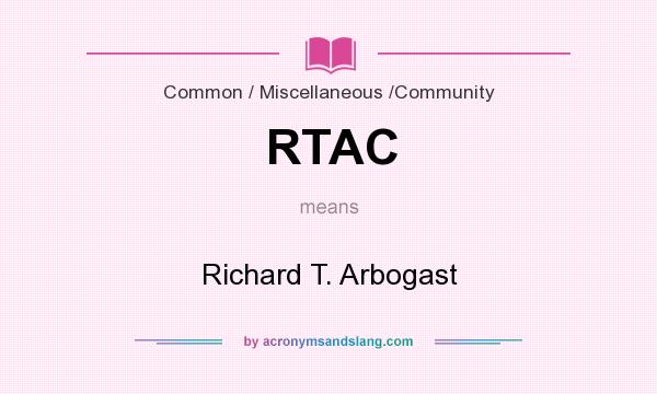 What does RTAC mean? It stands for Richard T. Arbogast