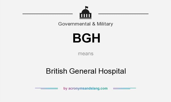 What does BGH mean? It stands for British General Hospital