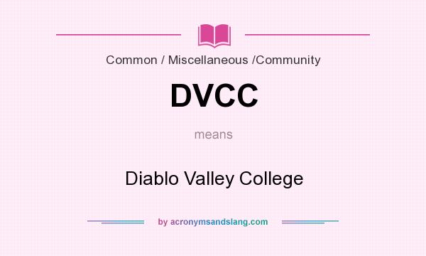 What does DVCC mean? It stands for Diablo Valley College