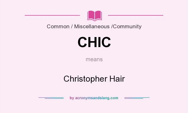 What does CHIC mean? It stands for Christopher Hair