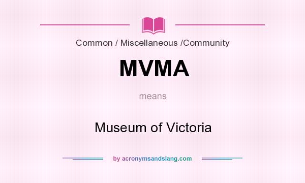 What does MVMA mean? It stands for Museum of Victoria
