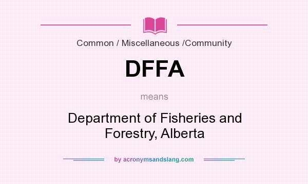 What does DFFA mean? It stands for Department of Fisheries and Forestry, Alberta