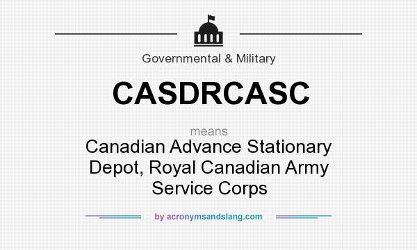 What does CASDRCASC mean? It stands for Canadian Advance Stationary Depot, Royal Canadian Army Service Corps
