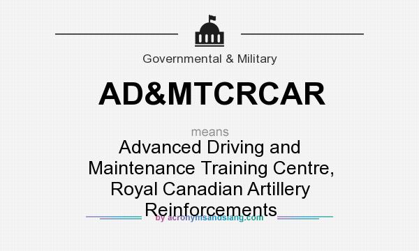 What does AD&MTCRCAR mean? It stands for Advanced Driving and Maintenance Training Centre, Royal Canadian Artillery Reinforcements