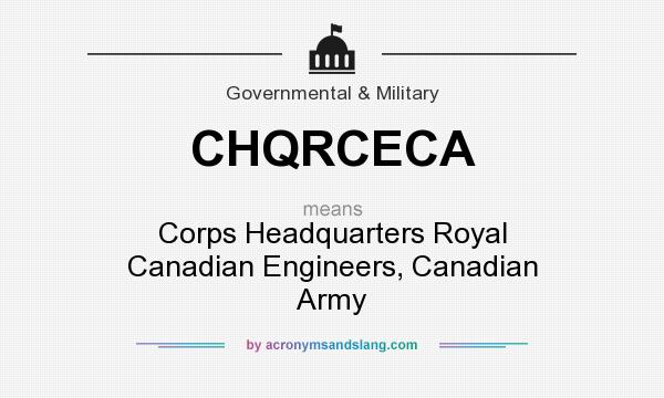 What does CHQRCECA mean? It stands for Corps Headquarters Royal Canadian Engineers, Canadian Army