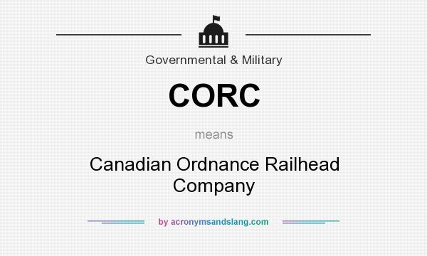 What does CORC mean? It stands for Canadian Ordnance Railhead Company