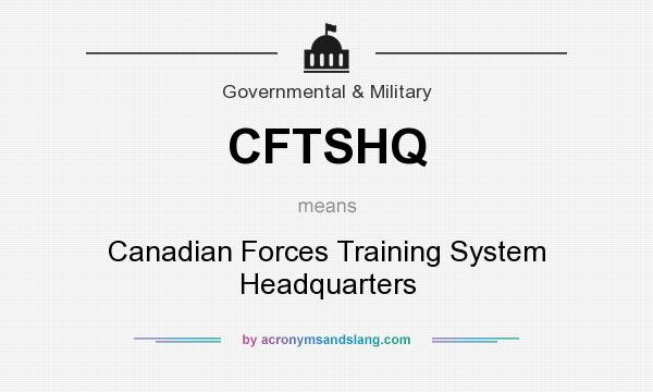 What does CFTSHQ mean? It stands for Canadian Forces Training System Headquarters