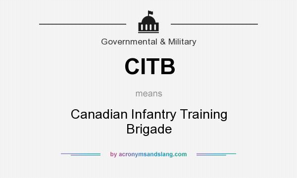 What does CITB mean? It stands for Canadian Infantry Training Brigade