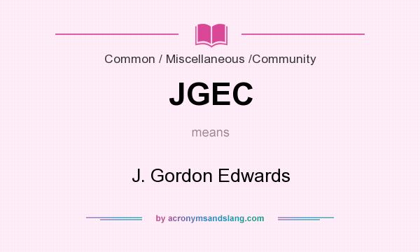What does JGEC mean? It stands for J. Gordon Edwards