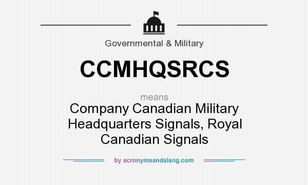 What does CCMHQSRCS mean? It stands for Company Canadian Military Headquarters Signals, Royal Canadian Signals