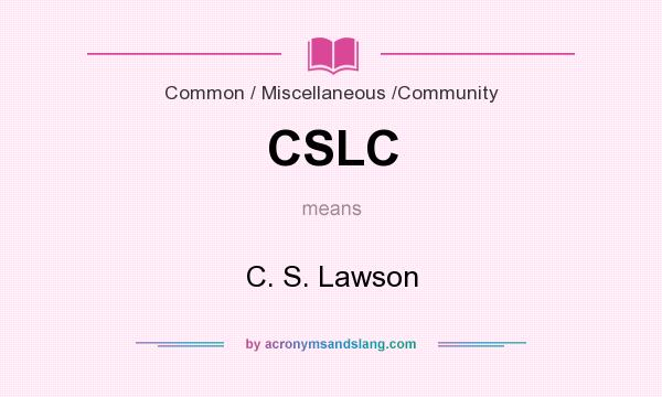 What does CSLC mean? It stands for C. S. Lawson