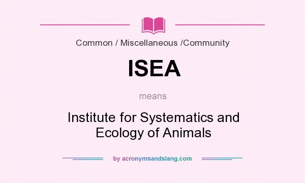 What does ISEA mean? It stands for Institute for Systematics and Ecology of Animals