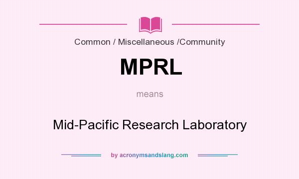 What does MPRL mean? It stands for Mid-Pacific Research Laboratory