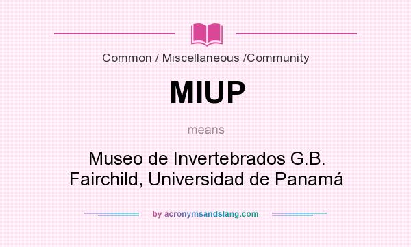 What does MIUP mean? It stands for Museo de Invertebrados G.B. Fairchild, Universidad de Panamá