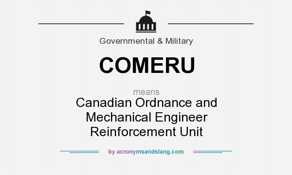 What does COMERU mean? It stands for Canadian Ordnance and Mechanical Engineer Reinforcement Unit