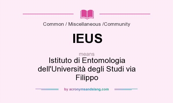 What does IEUS mean? It stands for Istituto di Entomologia dell`Università degli Studi via Filippo