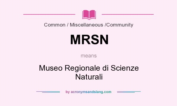 What does MRSN mean? It stands for Museo Regionale di Scienze Naturali