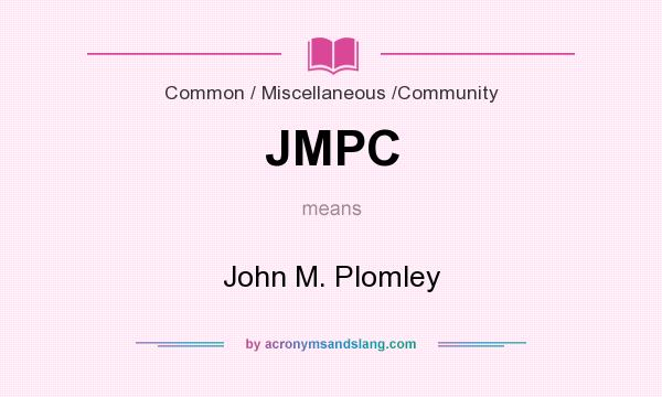 What does JMPC mean? It stands for John M. Plomley