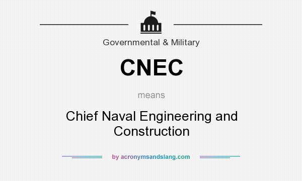 What does CNEC mean? It stands for Chief Naval Engineering and Construction