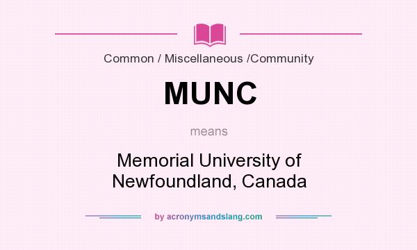 What does MUNC mean? It stands for Memorial University of Newfoundland, Canada