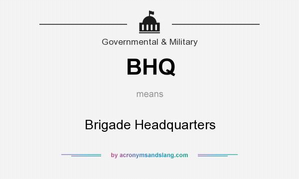 What does BHQ mean? It stands for Brigade Headquarters