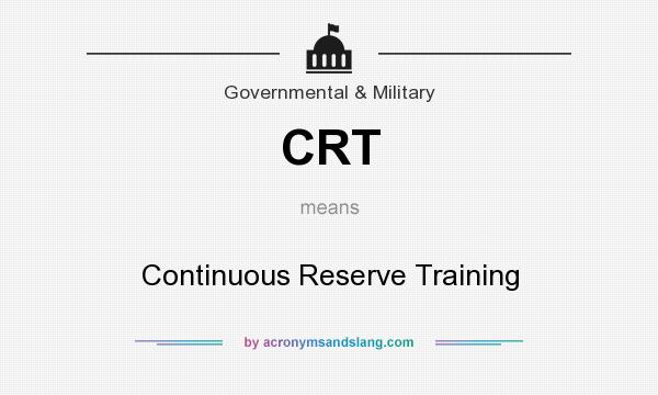 What does CRT mean? It stands for Continuous Reserve Training